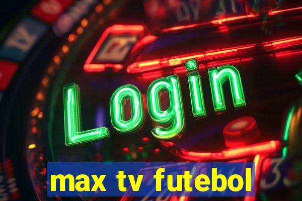 max tv futebol